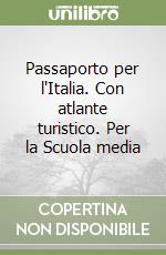 Passaporto per l'Italia. Con atlante turistico. Per la Scuola media libro