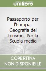 Passaporto per l'Europa. Geografia del turismo. Per la Scuola media libro