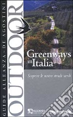 Greenways in Italia. Scoprire le nostre strade verdi libro