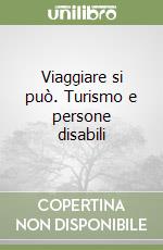 Viaggiare si può. Turismo e persone disabili