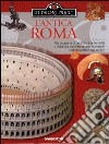 L'antica Roma. Alla scoperta di una grande civiltà e della vita quotidiana delle sue genti, dall'imperatore agli schiavi libro