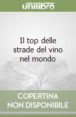 Il top delle strade del vino nel mondo libro