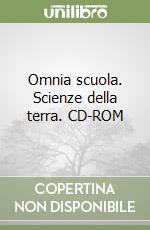 Omnia scuola. Scienze della terra. CD-ROM