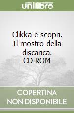 Clikka e scopri. Il mostro della discarica. CD-ROM libro