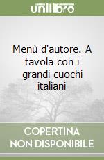 Menù d'autore. A tavola con i grandi cuochi italiani libro