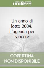 Un anno di lotto 2004. L'agenda per vincere