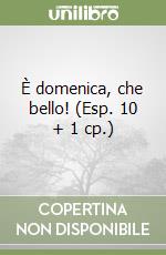 È domenica, che bello! (Esp. 10 + 1 cp.) libro