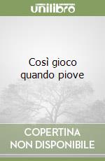 Così gioco quando piove libro
