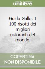 Guida Gallo. I 100 risotti dei migliori ristoranti del mondo libro