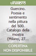 Guercino. Poesia e sentimento nella pittura del '600. Catalogo della mostra (Milano, 27 settembre 2003-18 gennaio 2004) libro