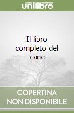 Il libro completo del cane libro