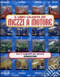 Il libro calamita dei mezzi a motore. Con gadget libro
