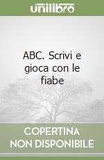 ABC. Scrivi e gioca con le fiabe libro