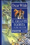 Il gigante egoista e altri racconti libro