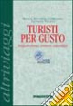 Turisti per gusto. Enogastronomia, territorio, sostenibilità libro