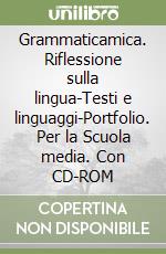 Grammaticamica. Riflessione sulla lingua-Testi e linguaggi-Portfolio. Per la Scuola media. Con CD-ROM libro