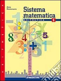 Sistema matematica. Aritmetica. Per la Scuola media. Vol. 1 libro