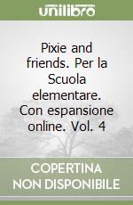 Pixie and friends. Per la Scuola elementare. Con espansione online. Vol. 4 libro