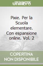 Pixie. Per la Scuola elementare. Con espansione online. Vol. 2 libro