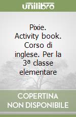 Pixie. Activity book. Corso di inglese. Per la 3ª classe elementare libro