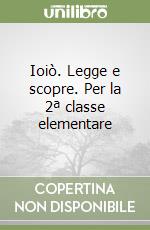 Ioiò. Legge e scopre. Per la 2ª classe elementare libro