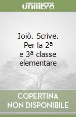 Ioiò. Scrive. Per la 2ª e 3ª classe elementare libro