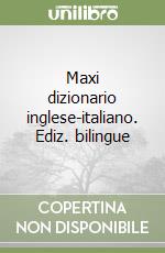 Maxi dizionario inglese-italiano. Ediz. bilingue