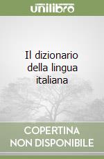 Il dizionario della lingua italiana libro