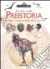 La vita nella preistoria. Fossili, dinosauri, primi mammiferi, nascita dell'uomo libro