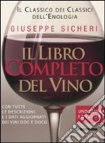 Il libro completo del vino. Con tutte le descrizioni e i dati aggiornati dei vini DOC e DOCG libro