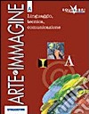 Arte e immagine. Vol. A: Linguaggio; tecniche comunicazione. Materiali per il docente. Ediz. riforma. Per la Scuola media libro