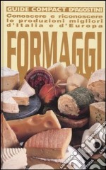 Formaggi. Conoscere e riconoscere le produzioni migliori d'Italia e d'Europa libro