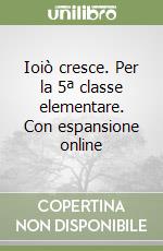 Ioiò cresce. Per la 5ª classe elementare. Con espansione online libro