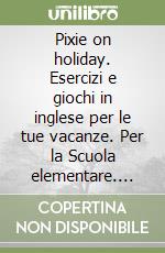 Pixie on holiday. Esercizi e giochi in inglese per le tue vacanze. Per la Scuola elementare. Con CD Audio. Vol. 3 libro