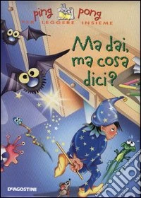 Ma dai, ma cosa dici? libro