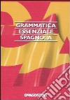 Grammatica essenziale. Spagnolo libro