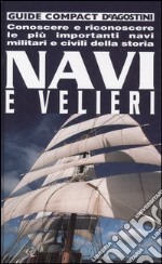 Navi e velieri. Conoscere e riconoscere le più importanti navi militari e civili della storia libro