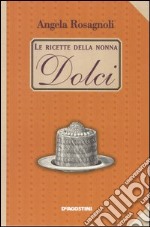 Dolci. Le ricette della nonna libro