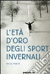 L'età d'oro degli sport invernali libro