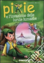 Pixie e l'invasione delle luride lumache libro