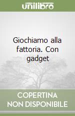 Giochiamo alla fattoria. Con gadget libro