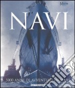 Navi. 5000 anni di avventure in mare libro