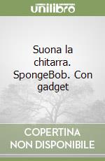 Suona la chitarra. SpongeBob. Con gadget libro