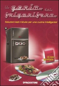 Il genio del frigorifero. Soluzioni last-minute per una cucina intelligente. Con CD-ROM libro