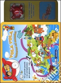 Vola vola intorno al mondo! Con gadget libro