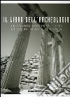 Il libro dell'archeologia. Le grandi scoperte, i siti e i reperti di antiche civiltà libro