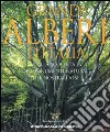 Grandi alberi d'Italia. Alla scoperta dei monumenti naturali del nostro paese libro