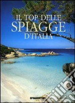 Il top delle spiagge d'Italia. Colori e suggestioni delle coste italiane