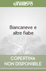 Biancaneve e altre fiabe libro