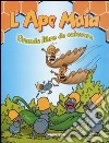 L'Ape Maia. Grande libro da colorare libro